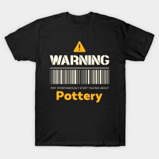 Warning may spontaneously start talking about pottery T-Shirt